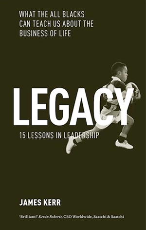 Cover of the book "Listen to Legacy: What the All Blacks Can Teach Us About the Business of Life" By James Kerr